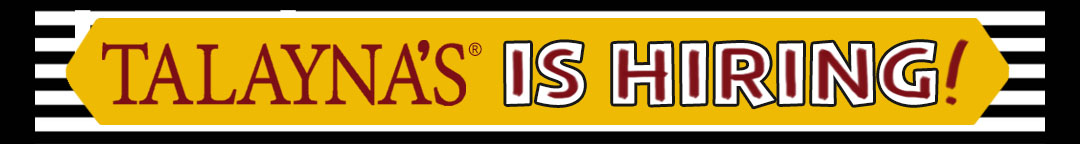 Talayna's® is hiring